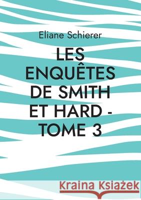 Les Enquêtes de Smith et Hard - Tome 3 Schierer, Eliane 9782322380176 Books on Demand - książka
