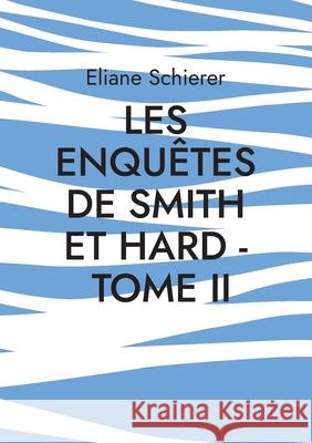 Les Enquêtes de Smith et Hard - Tome II Eliane Schierer 9782322388547 Books on Demand - książka