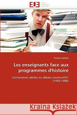 Les Enseignants Face Aux Programmes d'Histoire Vincent Geitner 9786131545665 Editions Universitaires Europeennes - książka