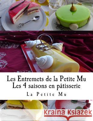 Les Entremets de la Petite Mu: Les 4 Saisons en Patisserie Mu, La Petite 9781518650086 Createspace - książka