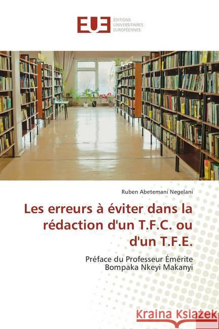 Les erreurs à éviter dans la rédaction d'un T.F.C. ou d'un T.F.E. : Préface du Professeur Émérite Bompaka Nkeyi Makanyi Abetemani Negelani, Ruben 9786138404156 Éditions universitaires européennes - książka