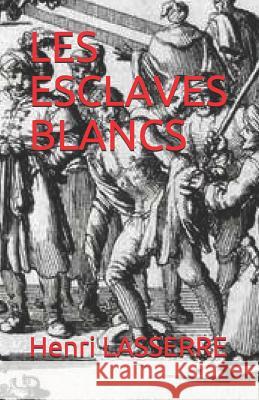 Les Esclaves Blancs Henri Lasserre 9781520384177 Independently Published - książka