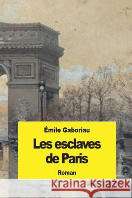 Les esclaves de Paris Gaboriau, Emile 9781508846857 Createspace - książka
