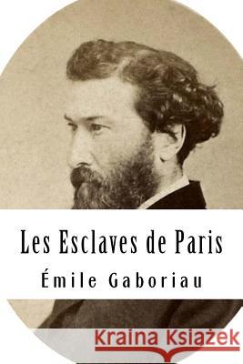 Les Esclaves de Paris: Tome I Emile Gaboriau 9781717439833 Createspace Independent Publishing Platform - książka