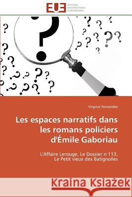 Les Espaces Narratifs Dans Les Romans Policiers d'Émile Gaboriau Fernandez-V 9783841795892 Editions Universitaires Europeennes - książka