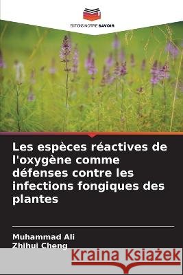 Les espèces réactives de l'oxygène comme défenses contre les infections fongiques des plantes Ali, Muhammad 9786205280713 Editions Notre Savoir - książka