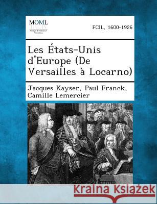 Les Etats-Unis D'Europe (de Versailles a Locarno) Jacques Kayser, Paul Franck, Camille Lemercier 9781289347949 Gale, Making of Modern Law - książka