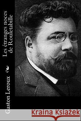 Les étranges noces de Rouletabille LeRoux, Gaston 9781519736307 Createspace Independent Publishing Platform - książka