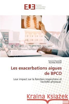 Les exacerbations aigues de BPCO Fouzia Oussedik Rachida Khelafi  9786203452730 International Book Market Service Ltd - książka