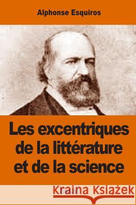 Les excentriques de la littérature et de la science Esquiros, Alphonse 9781542775342 Createspace Independent Publishing Platform - książka