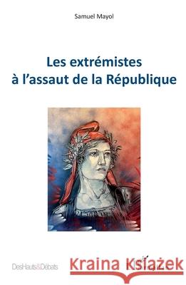 Les extr?mistes ? l'assaut de la R?publique Samuel Mayol 9782336496061 Editions L'Harmattan - książka