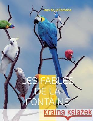 Les Fables de la Fontaine: Les célébrissimes de La Fontaine Jean De La Fontaine 9782322425204 Books on Demand - książka