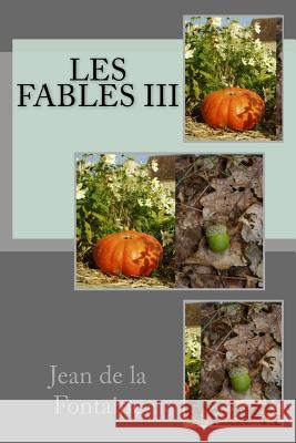 Les fables III De La Fontaine, Jean 9781535158367 Createspace Independent Publishing Platform - książka