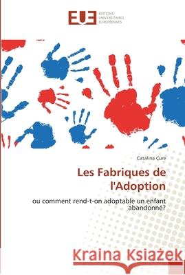 Les fabriques de l''adoption Cure-C 9786131549168 Editions Universitaires Europeennes - książka
