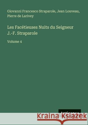 Les Fac?tieuses Nuits du Seigneur J.-F. Straparole: Volume 4 Jean Louveau Pierre De Larivey Giovanni Francesco Straparole 9783563221198 Antigonos Verlag - książka