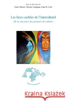 Les faces cach?es de l'interculturel: De la rencontre des porteurs de culture Thesee Gina                              9782296123731 Editions L'Harmattan - książka