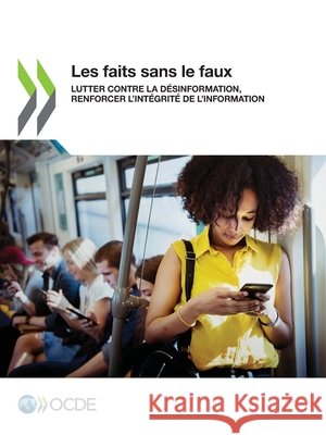 Les faits sans le faux: Lutter contre la d?sinformation, renforcer l'int?grit? de l'information Oecd 9789264445123 OECD - książka