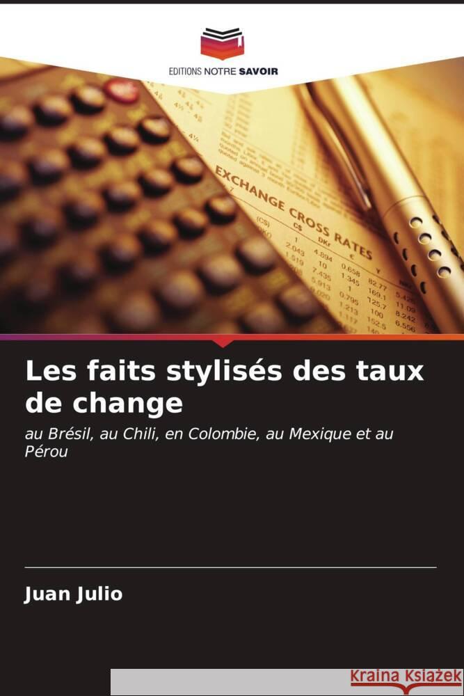 Les faits stylisés des taux de change Julio, Juan 9786206626350 Editions Notre Savoir - książka