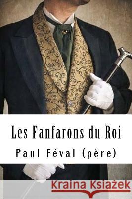 Les Fanfarons du Roi Feval (Pere), Paul 9781718757721 Createspace Independent Publishing Platform - książka