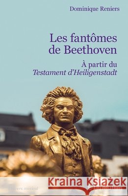 Les fantômes de Beethoven: A partir du Testament d'Heiligenstadt Reniers, Dominique 9782343209838 Editions L'Harmattan - książka