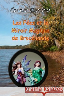 Les Fées et le miroir magique de Brocéliande Durand, Carole Renée 9798287717964 Independently Published - książka
