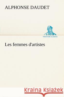 Les femmes d'artistes Alphonse Daudet 9783849126100 Tredition Classics - książka
