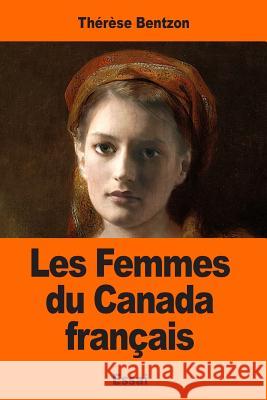 Les Femmes du Canada français Bentzon, Therese 9781544618777 Createspace Independent Publishing Platform - książka