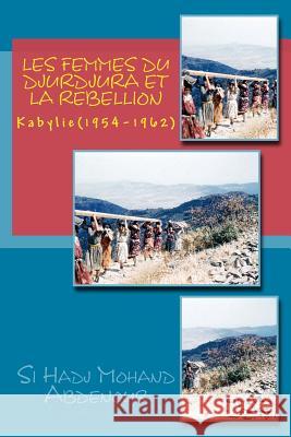 Les Femmes du Djurdjura et la Rebellion: Kabylie en Guerre (1954-1962) Abdenour, Si Hadj Mohand 9781499636604 Createspace - książka