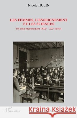 Les femmes, l'enseignement et les sciences: Un long cheminement (XIXe-XXe si?cle) Nicole Hulin 9782296056060 Editions L'Harmattan - książka