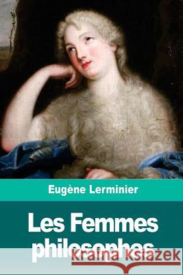 Les Femmes philosophes Lerminier, Eugene 9781718652316 Createspace Independent Publishing Platform - książka