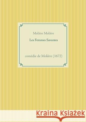 Les Femmes Savantes: comédie de Molière (1672) Molière 9782810627837 Books on Demand - książka