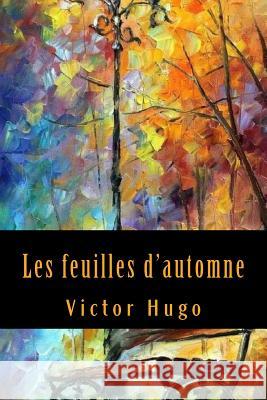 Les feuilles d'automne Hugo, Victor 9781543067255 Createspace Independent Publishing Platform - książka