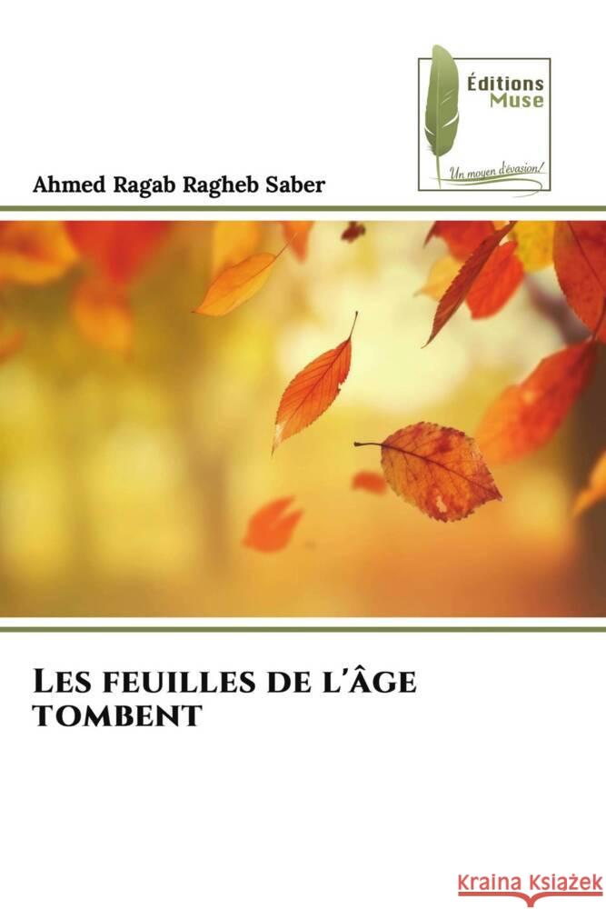 Les feuilles de l'âge tombent Ragab Ragheb Saber, Ahmed 9786207813810 Éditions Muse - książka