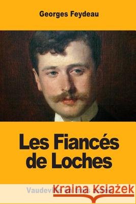 Les Fiancés de Loches Feydeau, Georges 9781546386513 Createspace Independent Publishing Platform - książka