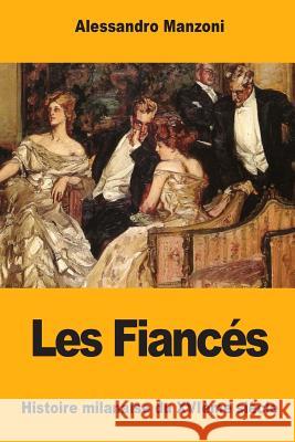 Les Fiancés: Histoire milanaise du XVIème siècle de Montgrand, Jean-Baptiste 9781978092402 Createspace Independent Publishing Platform - książka
