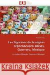 Les Figurines de la Région Tepecoacuilco-Balsas, Guerrero, Mexique Uzu-C 9786131532863 Editions Universitaires Europeennes