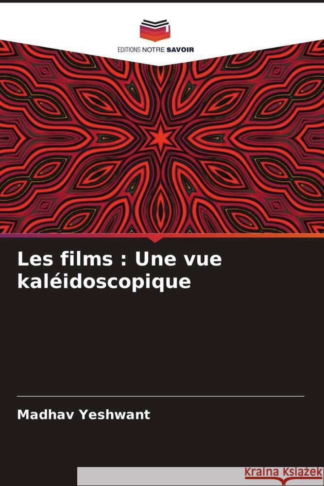 Les films : Une vue kaléidoscopique Yeshwant, Madhav 9786205063972 Editions Notre Savoir - książka