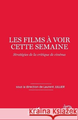 Les films ? voir cette semaine: Strat?gies de la critique de cin?ma Laurent Jullier 9782343059921 Editions L'Harmattan - książka
