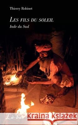 Les fils du soleil: Inde du Sud Thierry Robinet 9782336554006 Editions L'Harmattan - książka