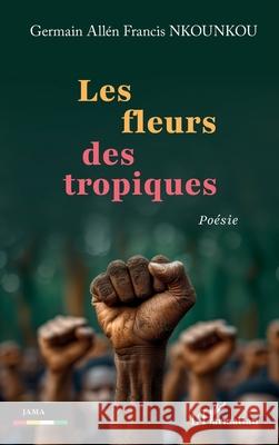 Les fleurs des tropiques Germain All?n Francis Nkounkou 9782336505893 Editions L'Harmattan - książka