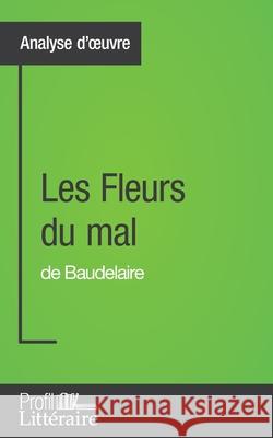 Les Fleurs du mal de Baudelaire (Analyse approfondie): Approfondissez votre lecture des romans classiques et modernes avec Profil-Litteraire.fr Hervé Romain 9782806268686 Profil-Litteraire.Fr - książka