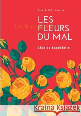 Les Fleurs du Mal: French 1861 version Charles Baudelaire 9782322082124 Books on Demand - książka