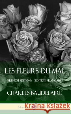 Les Fleurs du Mal (French Edition) (Édition Française) (Hardcover) Baudelaire, Charles 9781387784684 Lulu.com - książka