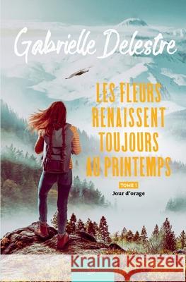 Les fleurs renaissent toujours au printemps - Tome 1: Jour d'orage Gabrielle Delestre 9782390451549 Feel So Good - książka