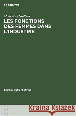 Les fonctions des femmes dans l'industrie Madeleine Guilbert 9783111291628 Walter de Gruyter - książka
