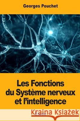 Les Fonctions du Système nerveux et l'intelligence Pouchet, Georges 9781977848130 Createspace Independent Publishing Platform - książka