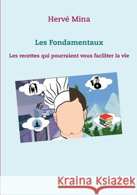 Les Fondamentaux: Les recettes qui pourraient vous faciliter la vie Mina, Hervé 9782322208319 Books on Demand - książka