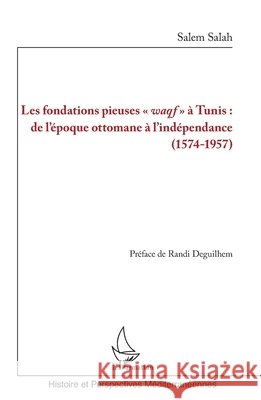 Les fondations pieuses waqf ? Tunis: de l'?poque ottomane ? l'ind?pendance (1574-1957) Salah Salem                              9782343240183 Editions L'Harmattan - książka