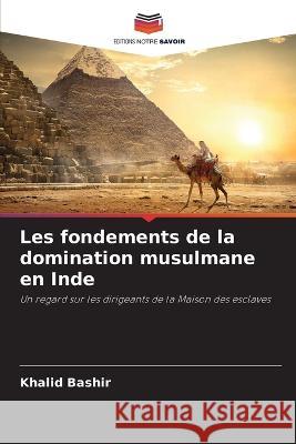 Les fondements de la domination musulmane en Inde Khalid Bashir 9786205648506 Editions Notre Savoir - książka