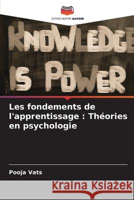 Les fondements de l'apprentissage: Th?ories en psychologie Pooja Vats 9786207895502 Editions Notre Savoir - książka